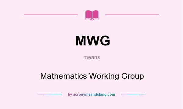 What does MWG mean? It stands for Mathematics Working Group