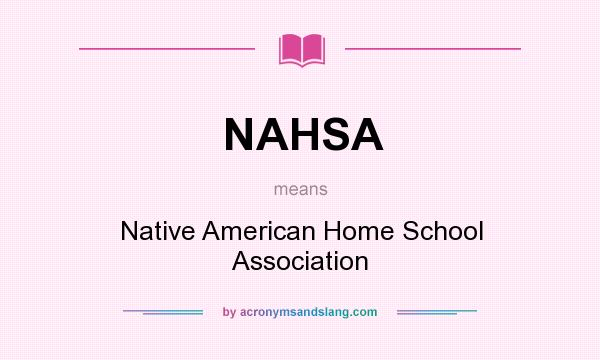 What does NAHSA mean? It stands for Native American Home School Association