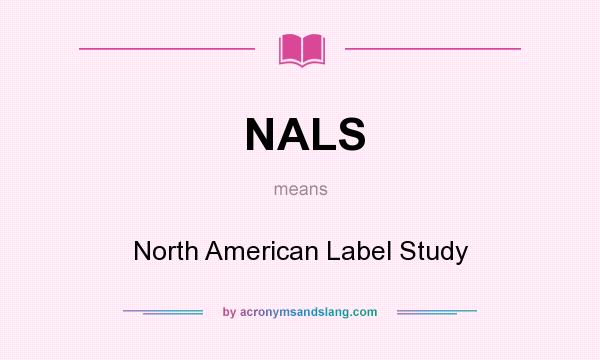 What does NALS mean? It stands for North American Label Study