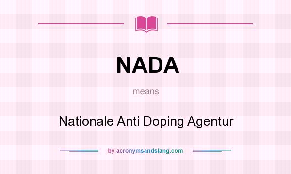What does NADA mean? It stands for Nationale Anti Doping Agentur