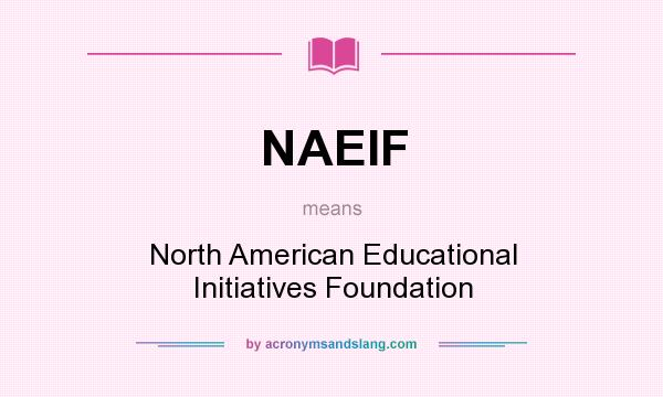 What does NAEIF mean? It stands for North American Educational Initiatives Foundation