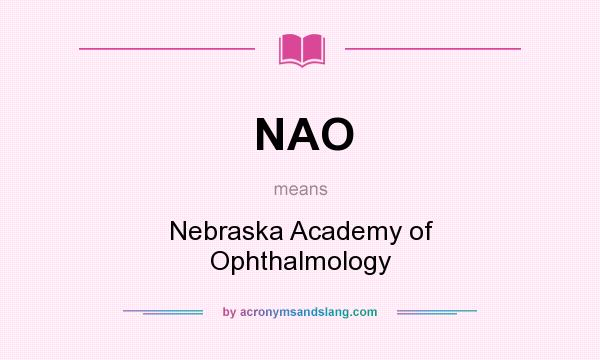 What does NAO mean? It stands for Nebraska Academy of Ophthalmology