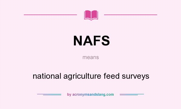 What does NAFS mean? It stands for national agriculture feed surveys
