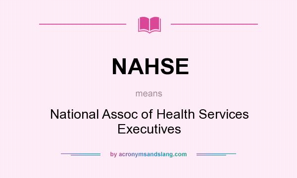 What does NAHSE mean? It stands for National Assoc of Health Services Executives