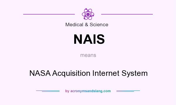 What does NAIS mean? It stands for NASA Acquisition Internet System