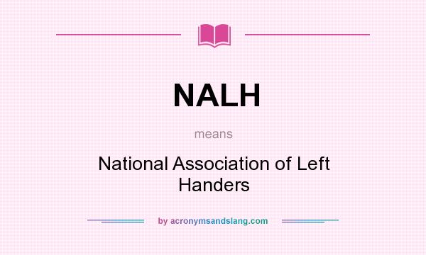 What does NALH mean? It stands for National Association of Left Handers