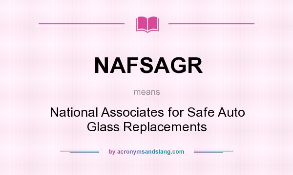 What does NAFSAGR mean? It stands for National Associates for Safe Auto Glass Replacements