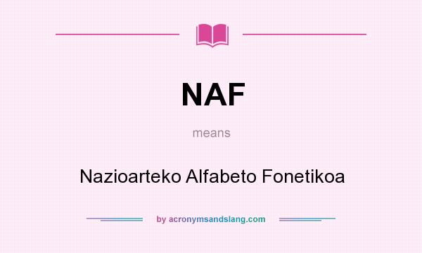 What does NAF mean? It stands for Nazioarteko Alfabeto Fonetikoa