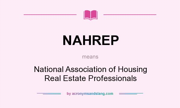 What does NAHREP mean? It stands for National Association of Housing Real Estate Professionals