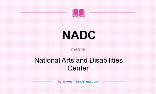 What does NADC mean? It stands for National Arts and Disabilities Center