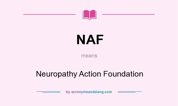 What does NAF mean? It stands for Neuropathy Action Foundation
