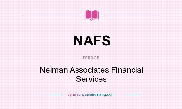 What does NAFS mean? It stands for Neiman Associates Financial Services