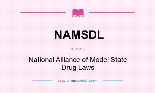 What does NAMSDL mean? It stands for National Alliance of Model State Drug Laws