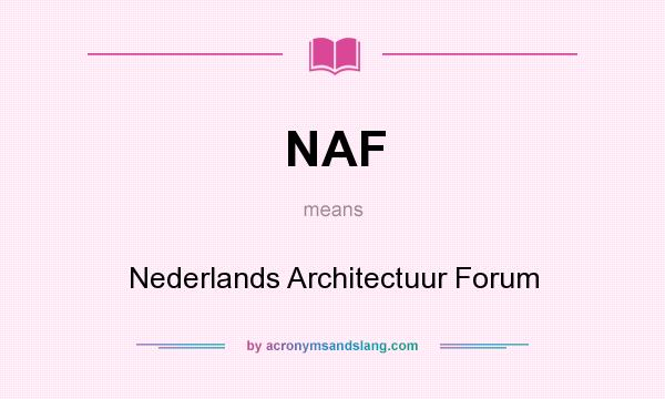 What does NAF mean? It stands for Nederlands Architectuur Forum