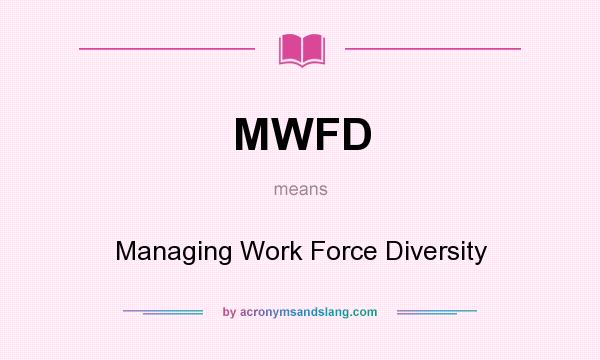 What does MWFD mean? It stands for Managing Work Force Diversity