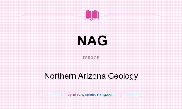 What does NAG mean? It stands for Northern Arizona Geology