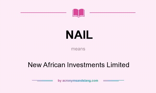 What does NAIL mean? It stands for New African Investments Limited