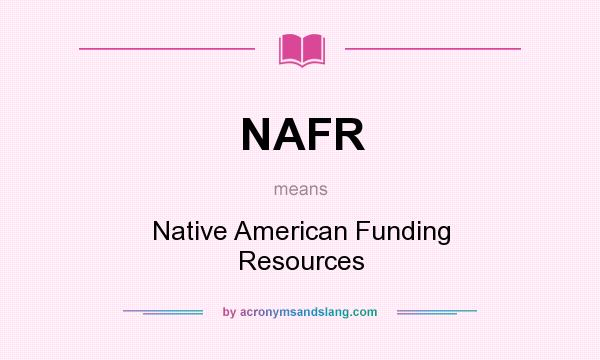 What does NAFR mean? It stands for Native American Funding Resources