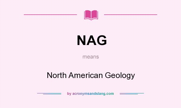 What does NAG mean? It stands for North American Geology