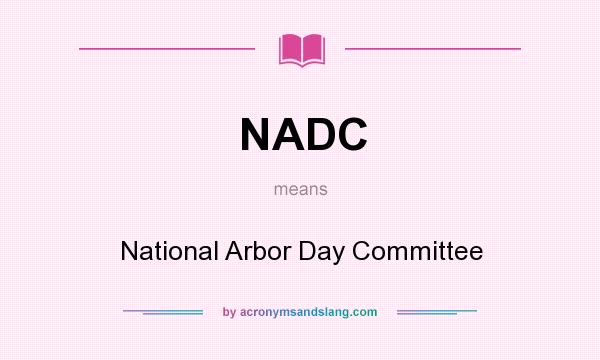 What does NADC mean? It stands for National Arbor Day Committee