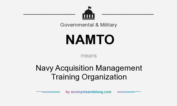 What does NAMTO mean? It stands for Navy Acquisition Management Training Organization