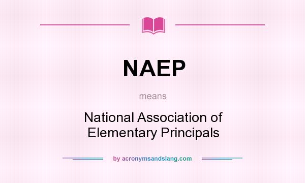 What does NAEP mean? It stands for National Association of Elementary Principals