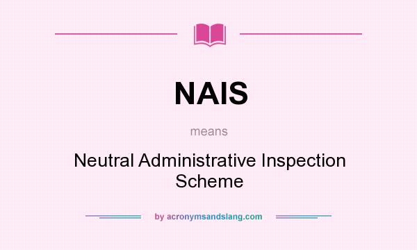 What does NAIS mean? It stands for Neutral Administrative Inspection Scheme