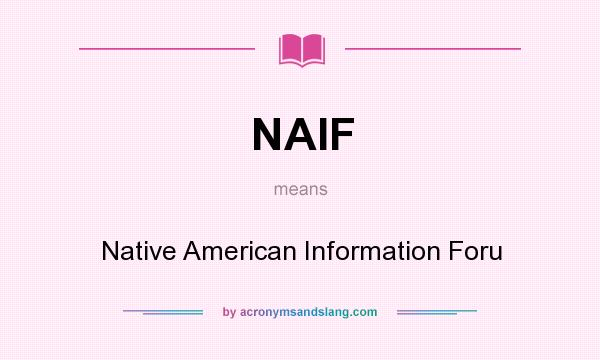 What does NAIF mean? It stands for Native American Information Foru
