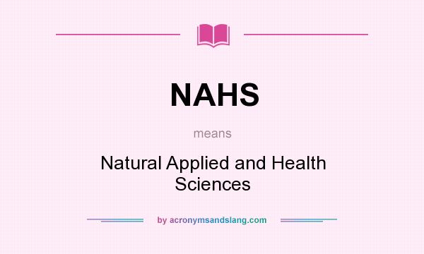 What does NAHS mean? It stands for Natural Applied and Health Sciences