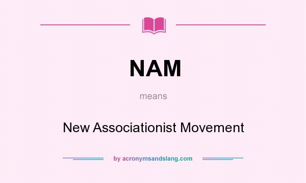 What does NAM mean? It stands for New Associationist Movement