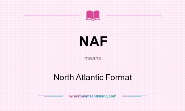 What does NAF mean? It stands for North Atlantic Format