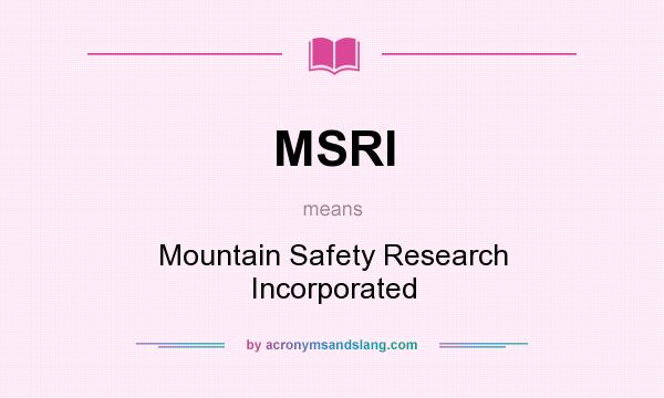 What does MSRI mean? It stands for Mountain Safety Research Incorporated