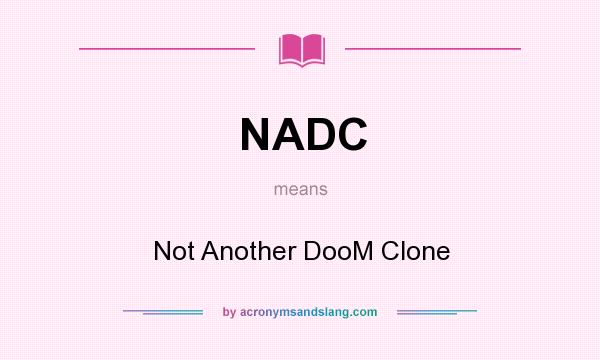 What does NADC mean? It stands for Not Another DooM Clone