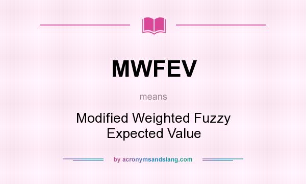 What does MWFEV mean? It stands for Modified Weighted Fuzzy Expected Value