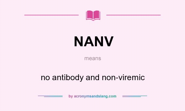 What does NANV mean? It stands for no antibody and non-viremic