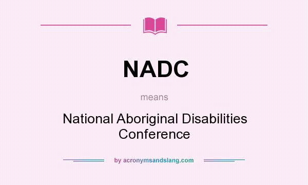 What does NADC mean? It stands for National Aboriginal Disabilities Conference