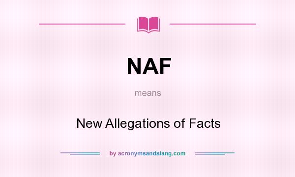 What does NAF mean? It stands for New Allegations of Facts