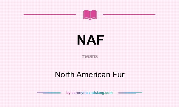 What does NAF mean? It stands for North American Fur