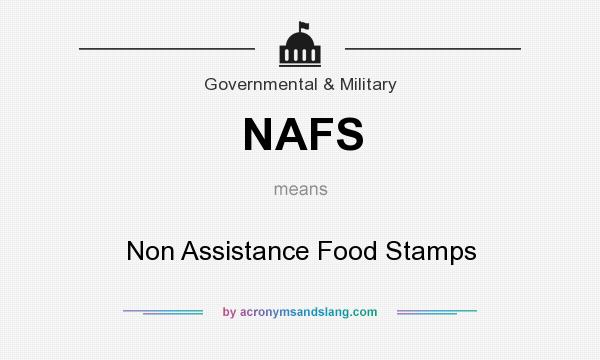 What does NAFS mean? It stands for Non Assistance Food Stamps