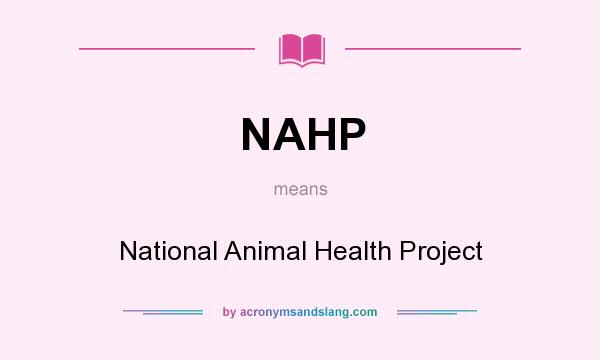 What does NAHP mean? It stands for National Animal Health Project