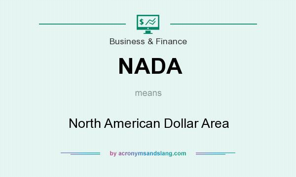 What does NADA mean? It stands for North American Dollar Area