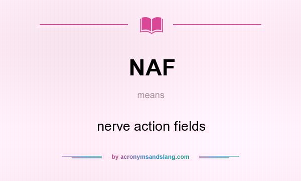 What does NAF mean? It stands for nerve action fields