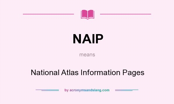 What does NAIP mean? It stands for National Atlas Information Pages