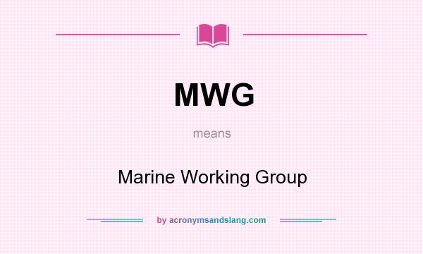 What does MWG mean? It stands for Marine Working Group