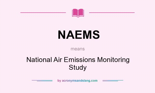 What does NAEMS mean? It stands for National Air Emissions Monitoring Study