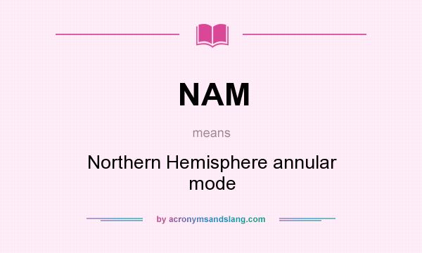 What does NAM mean? It stands for Northern Hemisphere annular mode