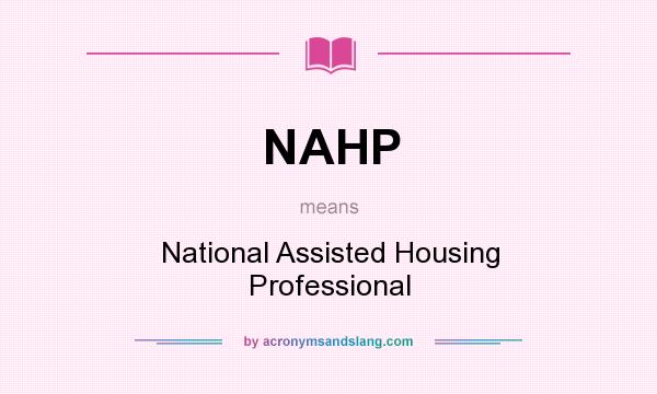 What does NAHP mean? It stands for National Assisted Housing Professional