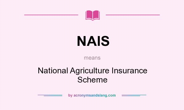 What does NAIS mean? It stands for National Agriculture Insurance Scheme