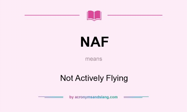 What does NAF mean? It stands for Not Actively Flying