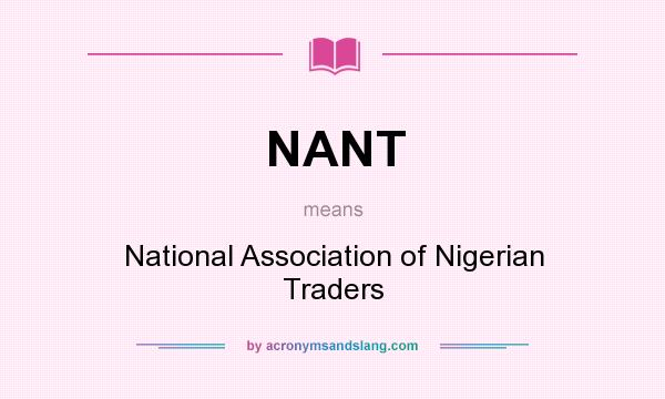 What does NANT mean? It stands for National Association of Nigerian Traders